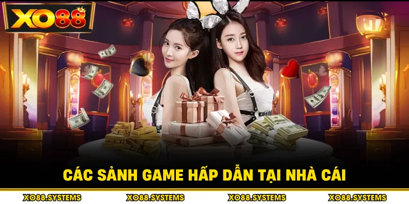 Các sảnh game hấp dẫn tại nhà cái