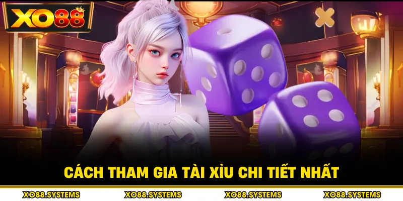 Cách tham gia tài xỉu chi tiết nhất