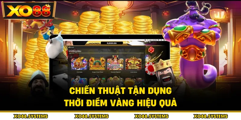 Chiến thuật tận dụng thời điểm vàng hiệu quả