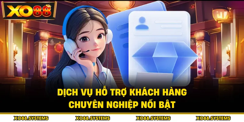Dịch vụ hỗ trợ khách hàng chuyên nghiệp nổi bật
