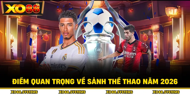 Điểm quan trọng về sảnh thể thao năm 2026