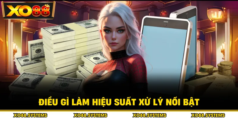 Điều gì làm hiệu suất xử lý nổi bật
