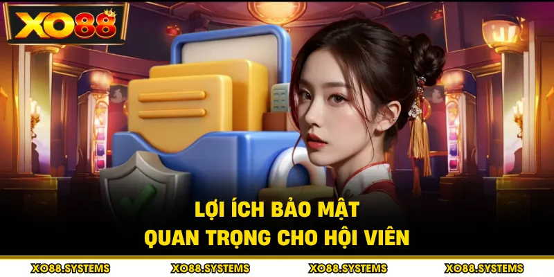 Lợi ích bảo mật quan trọng cho hội viên