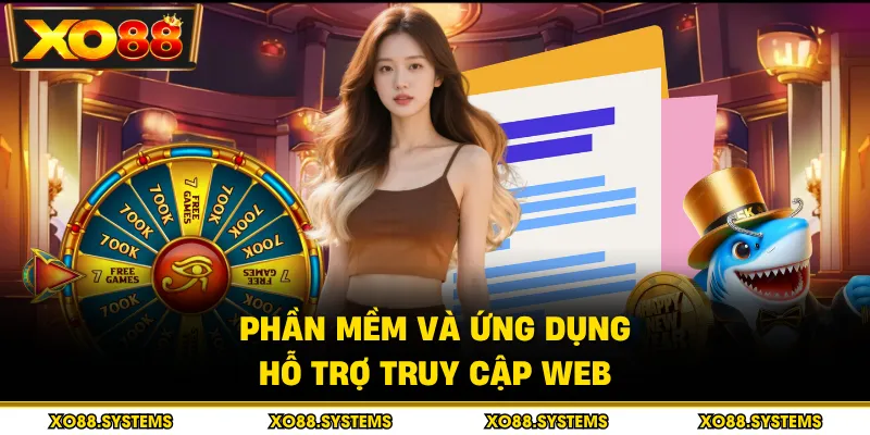 Phần mềm và ứng dụng hỗ trợ truy cập web