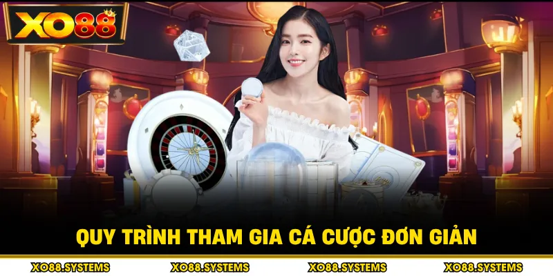 Quy trình tham gia cá cược đơn giản
