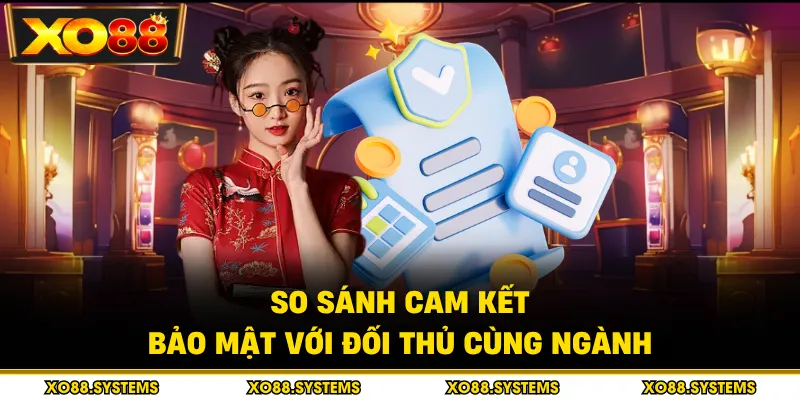 So sánh cam kết bảo mật với đối thủ cùng ngành