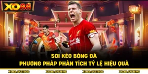 Soi Kèo Bóng Đá - Phương Pháp Phân Tích Tỷ Lệ Hiệu Quả
