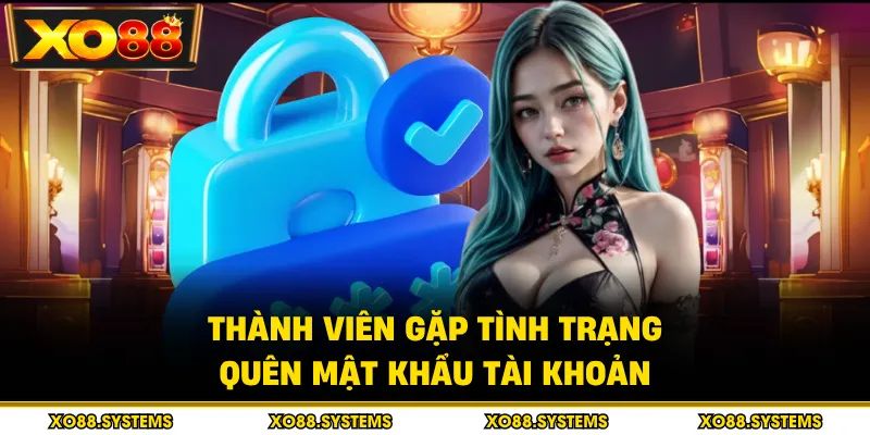 Thành viên gặp tình trạng quên mật khẩu tài khoản