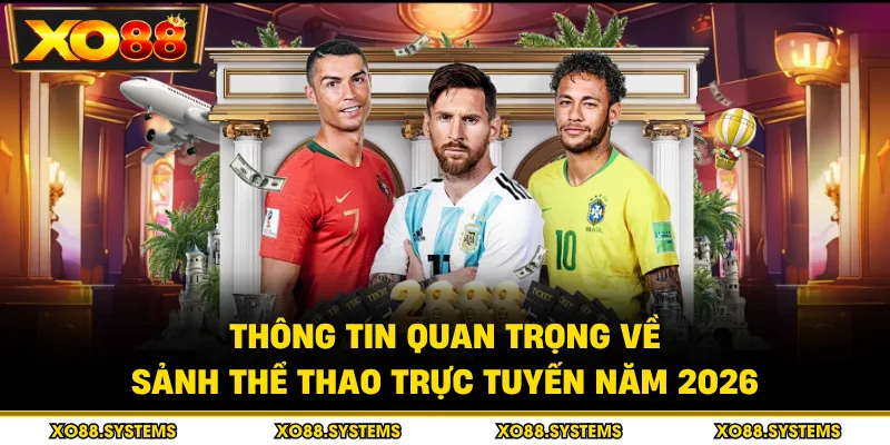 Thông tin quan trọng về sảnh thể thao trực tuyến năm 2026