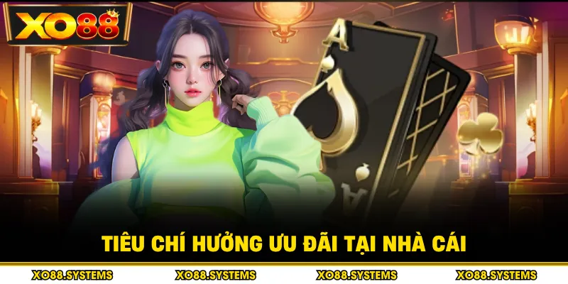 Tiêu chí hưởng ưu đãi tại nhà cái